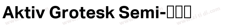 Aktiv Grotesk Semi字体转换 Aktiv Grotesk Semi字体转换